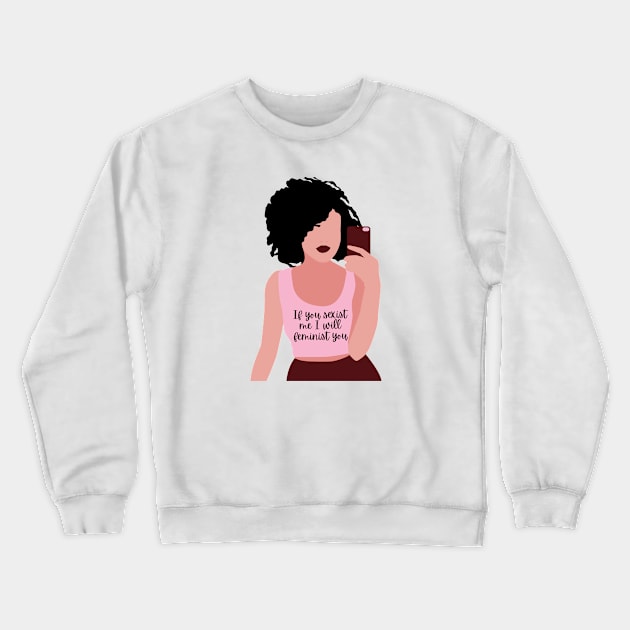 If you sexist me, I will feminist you Crewneck Sweatshirt by Feminist Vibes